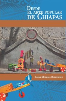 DESDE EL ARTE POPULAR DE CHIAPAS - Librería Universitaria UNICACH